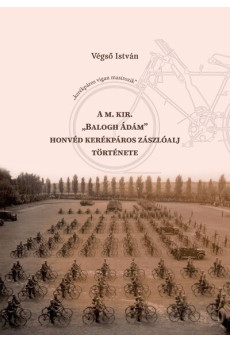 A M. Kir. „Balogh Ádám” honvéd kerékpáros zászlóalj története