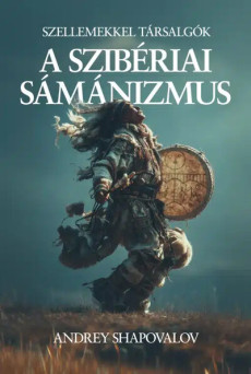 A szibériai sámánizmus - Szellemekkel társalgók - Univerzum könyvek