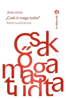 Csak ő maga tudta - Babits-tanulmányok