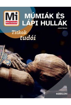 Múmiák és lápi hullák - Titkok tudói - Mi MICSODA Új generáció