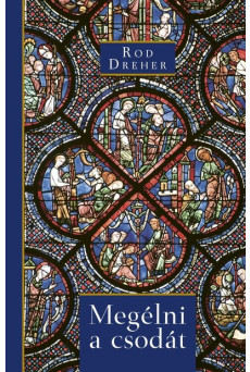 Megélni a csodát - Misztérium és értelem egy szekuláris korban