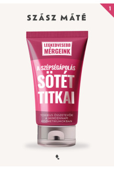 A szépségápolás sötét titkai - Toxikus összetevők a mindennapi kozmetikumokban - Legkedvesebb mérgeink