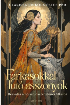 Farkasokkal futó asszonyok - Beavatás a nőiség őseredetének titkaiba (új kiadás)