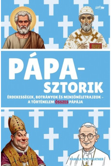 Pápasztorik - Érdekességek, botrányok és miniönéletrajzok - A történelem összes pápája