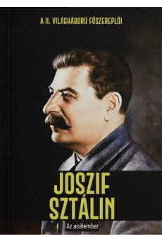 Joszif Sztálin - Az acélember - A II. világháború főszereplői