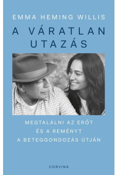 A váratlan utazás - Megtalálni az erőt, a reményt és önmagadat a beteggondozás útján