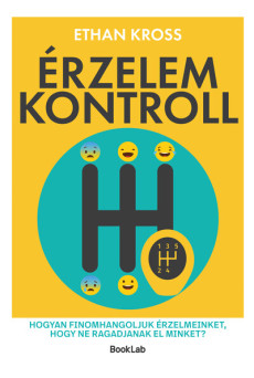 Érzelemkontroll - Hogyan finomhangoljuk érzelmeinket, hogy ne ragadjanak el minket?