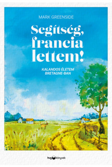 Segítség, francia lettem! - Kalandos életem Bretagne-ban