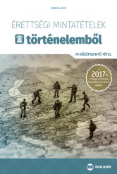 Érettségi mintatételek történelemből – 70 középszintű tétel – A 2017-től érvényes érettségi alapján