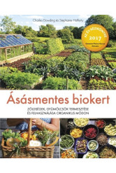 Ásásmentes biokert - Zöldségek, gyümölcsök termesztése és felhasználása organikus módon