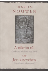 A tükrön túl - Gondolatok a halálról és az életről /Jézus nevében - gondolatok a lelkivezetésről