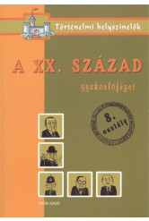 A XX.század /Gyakorlófüzet 8.osztály - történelmi helyszínelők