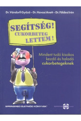 Segítség! cukorbeteg lettem! /Mindent tudó kisokos kezdő és haladó cukorbetegeknek