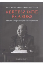 KERTÉSZ IMRE ÉS A SORS /MIT ADTAK A MAGYAR ZSIDÓ-GÉNIUSZOK KULTÚRÁNKNAK?