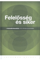 Felelősség és siker - a tranzakcióanalízis mint döntésmenedzselés /Játszmák nélkül