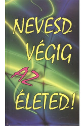 Nevesd végig az életed!