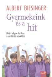 Gyermekeink és a hit /Miért olyan fontos a vallásos nevelés?