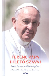 Ferenc Pápa ihlető szavai /Szent Ferenc szellemiségében