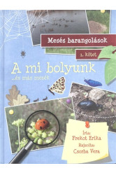 A mi bolyunk ...és más mesék /Mesés barangolások 1.