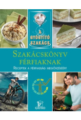 Szakácskönyv férfiaknak - receptek a férfiasság megőrzéséért /A gyógyító szakács