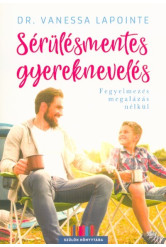 Sérülésmentes gyereknevelés - Fegyelmezés megalázás nélkül /Szülők könyvtára