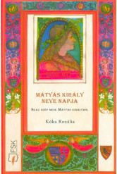 Mátyás király neve napja - Száz szép mese Mátyás királyról