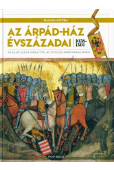 Az Árpád-ház évszázadai 1038-1301 - Az első szent királytól az utolsó aranyágacskáig /Magyar História 2.