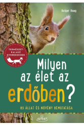 Milyen az élet az erdőben? - 85 állat és növény bemutatása - Természetkalauz gyerekeknek