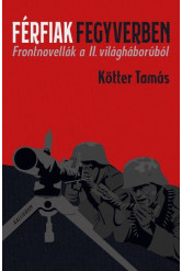 Férfiak fegyverben - Frontnovellák a II. világháborúból