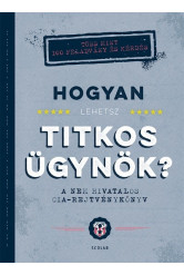 Hogyan lehetsz titkos ügynök? - A nem hivatalos CIA-rejtvénykönyv