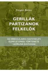 Gerillák, partizánok, felkelők - Az irreguláris hadviselés elméletének története - korunk kihívásai
