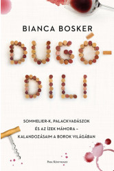 Dugódili - Sommelier-k, palackvadászok és az ízek mámora - kalandozásaim a borok világában