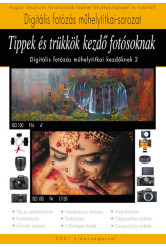 Tippek és trükkök kezdő fotósoknak - Digitális fotózás műhelytitkai kezdőknek 2