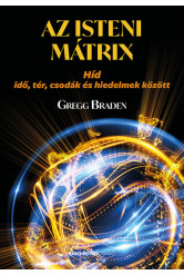 Az isteni mátrix - Híd idő, tér, csodák és hiedelmek között