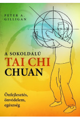 A sokoldalú Tai Chi Chuan - Önfejlesztés, önvédelem, egészség