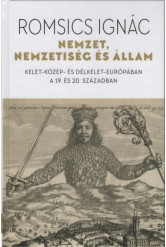 Nemzet, nemzetiség és állam - Kelet-Közép- és Délkelet-Európában a 19. és 20. században