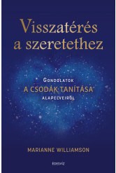 Visszatérés a szeretethez - Gondolatok A csodák tanítása alapelveiről