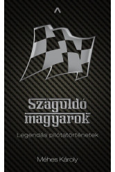 Száguldó magyarok - Legendás pilótatörténetek