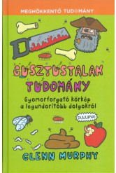 Gusztustalan tudomány - Gyomorforgató körkép a legundorítóbb dolgokról /Meghökkentő tudomány