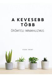 A kevesebb több - Örömteli minimalizmus
