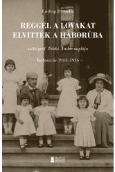 A lovakat reggel elvitték a háborúba - széki gróf Teleki Andor naplója