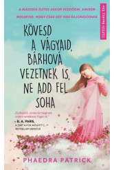 Kövesd a vágyaid, bárhová vezetnek is, ne add fel soha