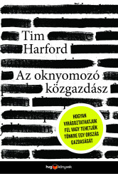 Az oknyomozó közgazdász - Hogyan virágoztathatjuk fel - vagy tehetjük tönkre - egy ország gazdaságát (e-könyv)