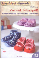 VARRJUNK BABACIPŐT! - TÜNDÉRI LÁBBELIK KISLÁNYOKNAK, KISFIÚKNAK /SZÍNES ÖTLETEK 103.