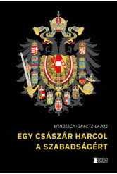 Egy császár harcol a szabadságért - Így kezdődött Magyarország kálváriája