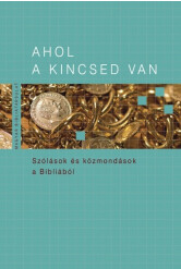 Ahol a kincsed van - Szólások és közmondások a Bibliából