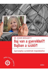 Baj van a gyerekkel? Bajban a szülő! - Gyorssegély a problémák megoldásához - Móra családi iránytű