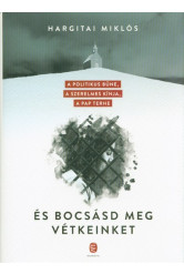 És bocsásd meg vétkeinket /A politikus bűne, a szerelmes kínja, a pap terhe