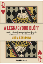 A legnagyobb blöff - Amit a pókerből tanultam az önuralomról, a figyelemről és a döntéshozatalról