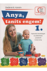 Anya, taníts engem! 1. - Fejlesztési lehetőségek és játékötletek születéstől 3 éves korig (2. kiadás)